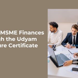 Boosting MSME Finances Through the Udyam Annexure Certificate.