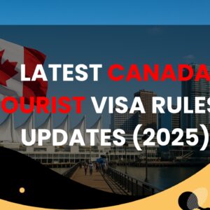 Latest Canada Tourist Visa Rules & Updates (2025)