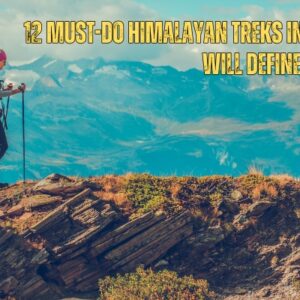 12 Must-Do Himalayan Treks In India That Will Define Your 2025