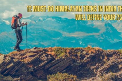 12 Must-Do Himalayan Treks In India That Will Define Your 2025