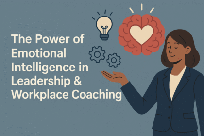 The Power of Emotional Intelligence in Leadership & Workplace Coaching