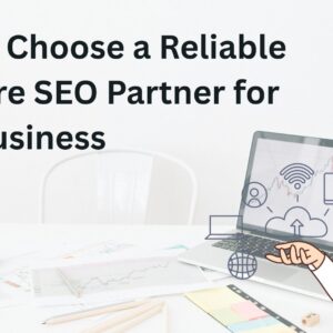 How to Choose a Reliable Offshore SEO Partner for Your Business