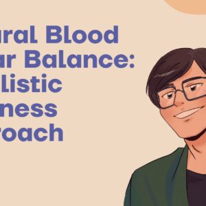 Natural Blood Sugar Balance: A Holistic Wellness Approach