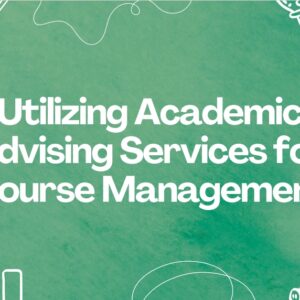 Utilizing Academic Advising Services for Course Management