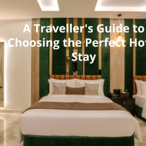 A Traveller's Guide to Choosing the Perfect Hotel Stay