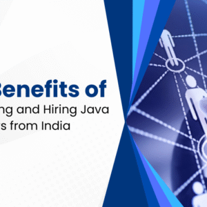 Key Benefits of Outsourcing and Hiring Java Developers from India