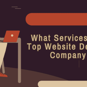 What Services Does a Top Website Designing Company Usually Offer?